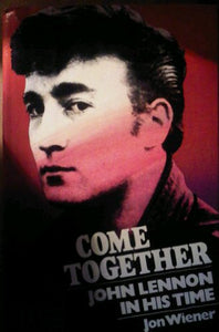 Come Together John Lennon in his time