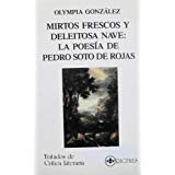 Mirtos Frescos Y Deleitosa Nave: La Poesia De Pedro Soto De Rojas