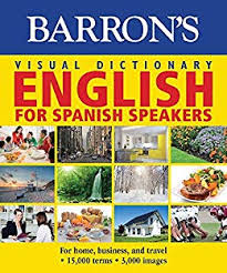 Barron's Visual Dictionary: English for Spanish Speakers: For Home, for Business, and Travel: Ingles Para Hispanohablantes